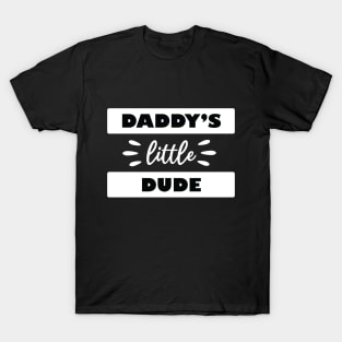 Daddy's Little Dude T-Shirt